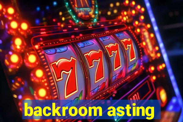 backroom asting